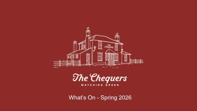 Discover the exciting events happening at The Chequers Matching Green this spring.

As the days get brighter, there’s always something to enjoy - from our popular mid-week lunch menu and monthly pub quiz nights to a calendar of seasonal celebrations.

Join us for special occasions such as Valentine’s Day and Mother’s Day, and soak up the atmosphere at our live music evenings.

With plenty of events planned throughout the season, stay up to date and make sure you don’t miss any of the fun and festivities we have in store.

Find out more at: www.thechequersmatchinggreen.co.uk